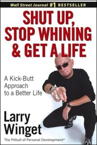 Book Cover for Shut Up, Stop Whining, and Get a Life: A Kick-Butt Approach to a Better Life